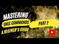 Mastering Unix Commands A Beginner s Guide Part 2