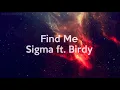 Find me - Sigma ft. Birdy {LYRICS}