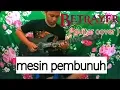 Download Lagu BETRAYER - mesin pembunuh ( guitar cover )