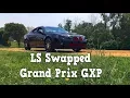LS2 Swapped Grand Prix - GXP REDUX Version