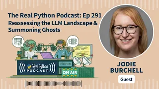 Reassessing the LLM Landscape Summoning Ghosts Real Python Podcast
