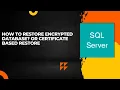 How to restore encrypted database or Certificate based Restore