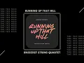 UNSECRET x Unsecret String Quartet - "Running Up That Hill"