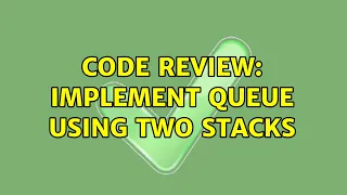 Code Review Implement queue using two stacks 6 Solutions