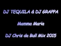 DJ Tequila \u0026 DJ Grappa - Mamma Maria (DJ Chris da Bull Mix 2015)