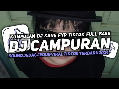 Download MP3 DJ CAMPURAN KANE FULL BASS COCOK BUAT DI KAMAR JEDAG JEDUG VIRAL FYP TIKTOK TERBARU 2024