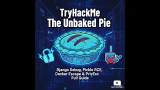 TryHackMe Free Room The Unbaked Pie Walkthrough Django Pickle RCE Docker Escape Full Guide