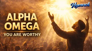  alpha u0026 omega you are worthy of our praises powerful praise u0026 worship that will move you 