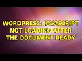 Wordpress Javascript not loading after the document ready 2 Solutions