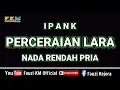 Download Lagu Ipank - PERCERAIAN LARA || Karaoke || Nada Rendah Pria