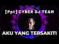 Download Lagu DJ AKU YANG TERSAKITI - DJ [Ppt] CYBER DJTEAM | FUNKOT RADIO 2023