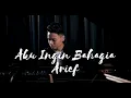 AKU INGIN BAHAGIA - ARIEF (Lirik)