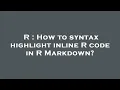 R How to syntax highlight inline R code in R Markdown
