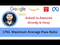 LeetCode 1792 Maximum Average Pass Ratio Greedy Heap Asked in Amazon