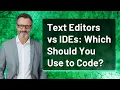 Text Editors vs IDEs Which Should You Use to Code