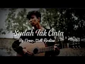 Download Lagu Sudah Tak Cinta-Cover Ziell Ferdian (lirik Lagu)
