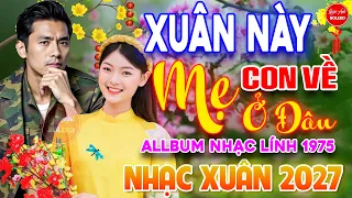 Xuân Này Con Về Mẹ Ở Đâu - Cảm Ơn⭐LK Nhạc Vàng Xưa Ngọt Ngào Say Đắm Bao Thế Hệ, Toàn Bài Hay Bất Hủ