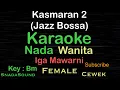 Download Lagu Kasmaran 2-Jazz Bossa-Iga Mawarni|Karaoke nada Wanita-Female@UcokkuYasir