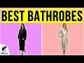 10 Best Bathrobes 2020