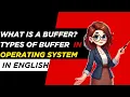 What is a Buffer Types of Buffer Operating System Concepts