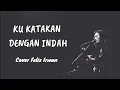 Download Lagu PETERPAN - KUKATAKAN DENGAN INDAH | COVER FELIX IRWAN (lirik)