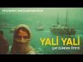Yali Yali - Çay Elinden Öteye | Psychedelic Anatolian Funk Rock