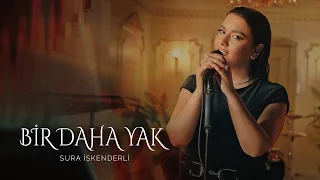 Sura İskenderli - Bir Daha Yak (Akustik)