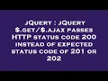 jQuery jQuery get ajax passes HTTP status code 200 instead of expected status code of 201 or 2