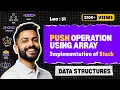 Lec-31 PUSH operation using Array Implementation of Stack Data Structure