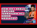 How Do I Debug Obscure Terraform HCL Error Messages - Cloud Stack Studio