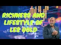 Richness And Lifestyle Of Les Gold