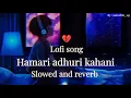 Download Lagu Hamari Adhuri Kahani (Slowed + Reverb) | Heart Touching Sad Song | Emotional Edit