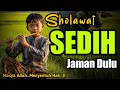 Lagu MENYENTUH HATI !! SHOLAWAT JAMAN DULU PALING MERDU, SHOLAWAT BURDAH SEDIH PENENANG HATI DAN FIKIRAN