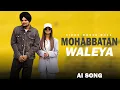 Download Lagu MOHABBATAN WALEYA - SIDHU MOOSEWALA AI VOICE ( NAVI BAWA )