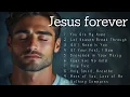 Download Lagu Jesus Forever | Worship Songs | Music to Feel God's Presence