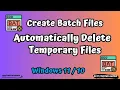 Create Batch Files to Automatically Delete Temporary Files Windows 11 10