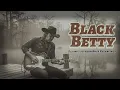 If Black Betty Was a Dirty Mississippi Swamp Blues | The Grit Shift