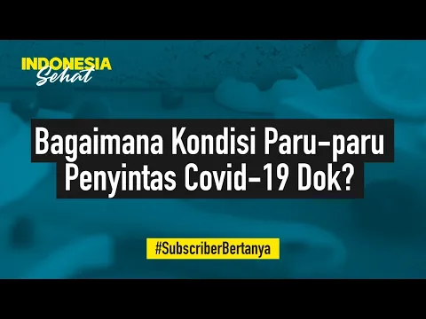 Dokter Ungkap Kondisi Paru-paru Pasien yang Sudah Telah Sembuh dari Corona? | Indonesia Sehat