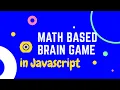 Math Based Brain Game using Vanilla Javascript in 1 hour