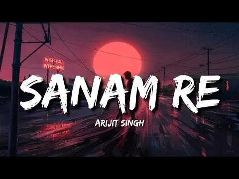 Download MP3 Sanam Re Lofi (Lyrics) - Arijit Singh