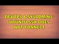 DevOps SysAdmins Ubuntu ssh does not connect 3 Solutions