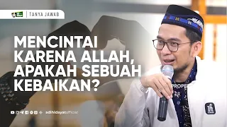 apakah mencintai sesorang karena allah merupakan suatu kebaikan ustadz adi hidayat