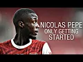 Nicolas Pepe Is Only Getting Started