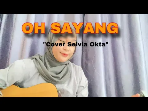 Download MP3 LIRIK LAGU OH SAYANG NGANA INI BAGAIMANA (VIRAL TIKTOK) COVER BY SELVIA OKTA