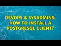 DevOps SysAdmins How to install a PostgreSQL client