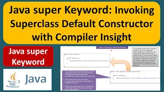 Java super Keyword Invoking Superclass Default Constructor with Compiler Insight Java Tutorial