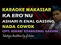 Download Lagu Karaoke Makassar Ka Ero'nu || Ashari Sitaba ft Enal Gassing || Nada Cowok