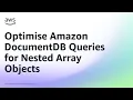 Optimise Amazon DocumentDB Queries for Nested Array Objects Amazon Web Services