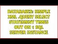Databases Simple XML query SELECT statement times out on 1 SQL SERVER instance 3 Solutions
