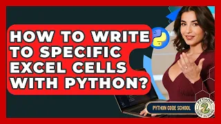 How To Write To Specific Excel Cells With Python - Python Code School